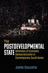 The Postdevelopmental State: Dilemmas of Economic Democratization in Contemporary South Korea(Perspectives on Contemporary Korea