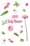 2019 Daily Planner: Pretty Pink Flowers Yearly Diary Calendar Planner. Jan to Dec 2019. One Day Per Page. P 382 p.