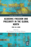 Academic Freedom and Precarity in the Global North:Free as a Bird (Routledge Advances in Sociology) '22