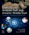 Healthcare in the Arabian Gulf and Greater Middle East:A Guide for Healthcare Professionals '24