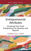 Entrepreneurial Attributes: Accessing Your Inner Entrepreneur for Business and Beyond(Routledge Focus on Business and Management