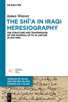 The Shīʿa in Iraqi Heresiography (Welten Des Islams - Worlds of Islam - Mondes de L'Islam, Vol. 13)
