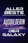 Aller Beste Ausbilderin Der Galaxy: Din A5 - 120 Linierte Seiten - Kalender - Sch　nes Notizbuch - Notizblock - Block - Lustig -