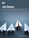 Jet Sense: The Philosophy and the Art of Jet Transport Design: The Philosophy and the Art of Jet Transport Design H 264 p. 24