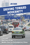Driving toward Modernity:Cars and the Lives of the Middle Class in Contemporary China '19