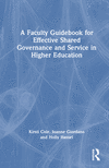 A Faculty Guidebook for Effective Shared Governance and Service in Higher Education H 216 p. 23