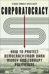 Corporatocracy:How to Protect Democracy from Dark Money and Corrupt Politicians '25