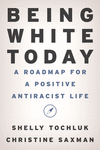 Being White Today:A Roadmap for a Positive Antiracist Life '24