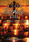 A Good Catholic Girl: pro-choice IS pro-life P 328 p. 15