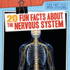 20 Fun Facts about the Nervous System(Fun Fact File: Body Systems) H 32 p. 19