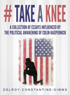 # Take A knee: A Collection of Essays Influenced By The Political Awakening of Colin Kaepernick(Take a Knee 1) H 1178 p. 20