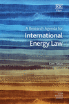 A Research Agenda for International Energy Law (Elgar Research Agendas) '24
