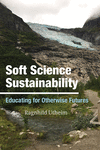 Soft Science Sustainability: Educating for Otherwise Futures H 176 p. 24