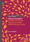 Cultural and Critical Responses to Solo Motherhood by Choice:Cyborg Conception, 2024 ed. '24