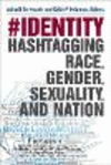#identity:Hashtagging Race, Gender, Sexuality, and Nation '19