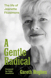 A Gentle Radical: The Life of Jeanette Fitzsimons P 384 p.