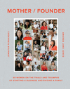 Mother/Founder: 68 Women on the Trials and Triumphs of Starting a Business and Raising a Family H 336 p. 24