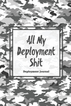 All My Deployment Shit, Deployment Journal: Soldier Military Pages, For Writing, With Prompts, Record Deployed Memories, Write I