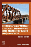 Rehabilitation of Metallic Structural Systems Using Fiber Reinforced Polymer (FRP) Composites 2nd ed.(Woodhead Publishing Series