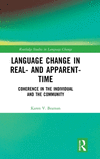 Language Change in Real- And Apparent-Time: Coherence in the Individual and the Community(Routledge Studies in Language Change)
