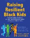 Raising Resilient Black Kids: A Parent's Guide to Helping Children Cope with Racial Stress, Manage Emotions, and Thrive P 168 p.