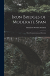 Iron Bridges of Moderate Span: Their Construction and Erection P 224 p. 21