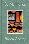 By My Hands: A Potter's Apprenticeship (a Memoir) H 400 p. 23