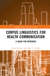 Corpus Linguistics for Health Communication: A Guide for Research(Routledge Corpus Linguistics Guides) H 250 p. 23
