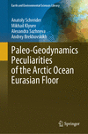 Paleo-Geodynamics Peculiarities of the Arctic Ocean Eurasian Floor 2024th ed.(Earth and Environmental Sciences Library) H 24