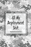 All My Deployment Shit, Deployment Journal: Soldier Military Service Pages, For Writing, With Prompts, Deployed Memories, Write