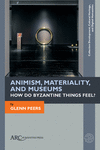 Animism, Materiality, and Museums – How Do Byzantine Things Feel? New ed. H 176 p. 21