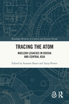 Tracing the Atom: Nuclear Legacies in Russia and Central Asia(Routledge Histories of Central and Eastern Europe) P 220 p. 24
