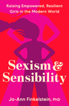 Sexism & Sensibility: Raising Empowered, Resilient Girls in the Modern World H 336 p. 24