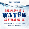 The Prepper's Water Survival Guide Lib/E: Harvest, Treat, and Store Your Most Vital Resource O 21