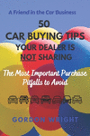 50 Car Buying Tips Your Dealer is NOT Sharing: The Most Important Purchase Pitfalls to Avoid P 98 p.