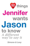 52 Things Jennifer Wants Jason To Know: A Different Way To Say It(52 for You) P 134 p. 14