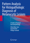 Pattern Analysis for Histopathologic Diagnosis of Melanocytic Lesions:A Guide to Practical Dermatopathology '23