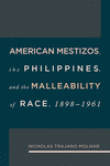 American Mestizos, the Philippines, and the Malleability of Race: 1898-1961 Volume 1 H 208 p. 17