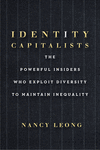 Identity Capitalists – The Powerful Insiders Who Exploit Diversity to Maintain Inequality P 240 p. 24