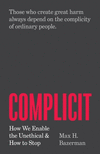 Complicit – How We Enable the Unethical and How to Stop P 264 p. 24