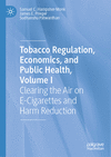 Tobacco Regulation, Economics, and Public Health:Clearing the Air on E-Cigarettes and Harm Reduction, Vol. 1 '24