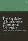 The Regulation of International Commercial Arbitration (Civil Justice Systems)