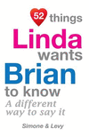 52 Things Linda Wants Brian To Know: A Different Way To Say It(52 for You) P 134 p. 14