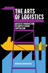 The Arts of Logistics – Artistic Production in Supply Chain Capitalism(Post*45) P 296 p. 24