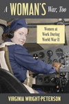 A Woman's War, Too: Women at Work During World War II P 256 p. 20