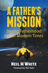 A Father's Mission: Strong Fatherhood in Our Modern Times P 148 p. 17