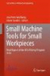 Small Machine Tools for Small Workpieces 1st ed. 2017(Lecture Notes in Production Engineering) H XIII, 229 p. 188 illus., 148 il