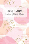 2018 - 2019 Academic Student Planner: High School College Planner, Daily Monthly and Weekly Planner for Women, Teenagers, Girls,