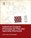 Industrial Catalytic Processes for Fine and Specialty Chemicals H 782 p. 16