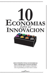 10 Economias Para La Innovacion: Diez Perspectivas Economicas, Diez Abordajes Innovadores - Cientos de Conexiones Entre La Econo